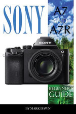 Sony A7 and A7 R: Beginner’s