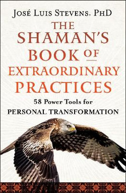 The Shaman's Book of Extraordinary Practices The Shaman's Book of Extraordinary Practices