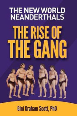 The New World Neanderthals: The Rise of the Gang The New World Neanderthals: The Rise of the Gang
