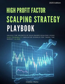 Scalping Strategy Playbook: Unlock the Secrets of Rule-Based Scalping Using High Probability Indicator Signals for Timing the Markets in 2025