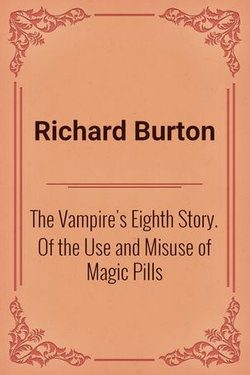 The Vampire's Eighth Story. Of the Use and Misuse of Magic Pills