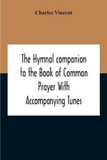 The Hymnal Companion To The Book Of Common Prayer With Accompanying Tunes
