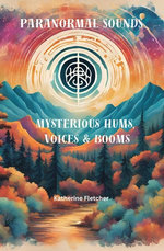 Paranormal Sounds: Mysterious Hums, Voices & Booms&