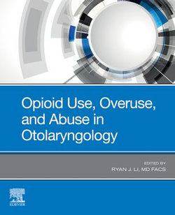 Opioid Use, Overuse, and Abuse in Otolaryngology - E-Book Opioid Use, Overuse, and Abuse in Otolaryngology - E-Book