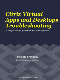 Citrix Virtual Apps and Desktops Troubleshooting Citrix Virtual Apps and Desktops Troubleshooting