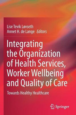 Integrating the Organization of Health Services, Worker Wellbeing and Quality of Care