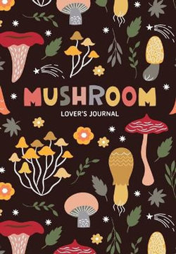 Mushroom Lover's Journal Mushroom Lover's Journal