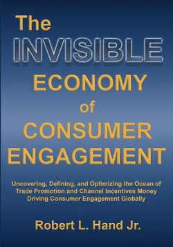 THE INVISIBLE ECONOMY OF CONSUMER ENGAGEMENT THE INVISIBLE ECONOMY OF CONSUMER ENGAGEMENT