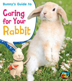 Bunny's Guide to Caring for Your Rabbit Bunny's Guide to Caring for Your Rabbit