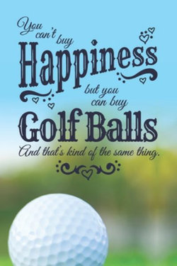 You Can't Buy Happiness, but You Can Buy Golf Balls, and That's Kind of the Same Thing