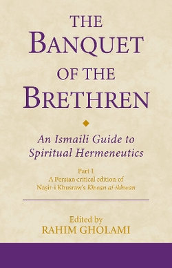 The Banquet of the Brethren: an Ismaili Guide to Spiritual Hermeneutics