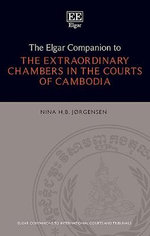 The Elgar Companion to the Extraordinary Chambers in the Courts of Cambodia