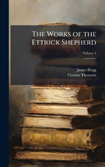The Works of the Ettrick Shepherd The Works of the Ettrick Shepherd