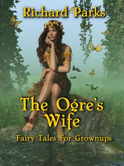 The Ogre's Wife: Fairy Tales for Grownups