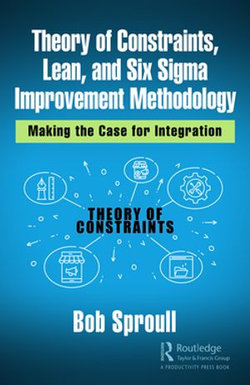Theory of Constraints, Lean, and Six Sigma Improvement Methodology