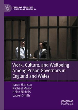 Work, Culture, and Wellbeing Among Prison Governors in England and Wales Work, Culture, and Wellbeing Among Prison Governors in England and Wales