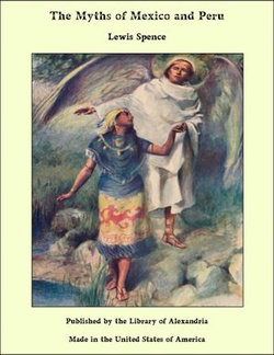 The Myths of Mexico and Peru The Myths of Mexico and Peru