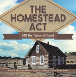 The Homestead Act : $10 for Acres of Land | Western American History Grade 6 | Children's Government Books The Homestead Act : $10 for Acres of Land | Western American History Grade 6 | Children's Government Books