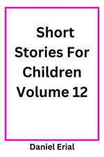 Short Stories For Children Volume 12
