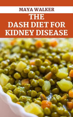 THE DASH DIET FOR KIDNEY DISEASE