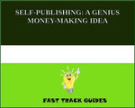SELF-PUBLISHING: A GENIUS MONEY-MAKING IDEA