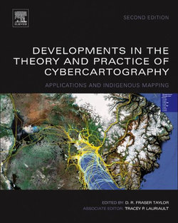 Developments in the Theory and Practice of Cybercartography: Volume 4 Developments in the Theory and Practice of Cybercartography: Volume 4