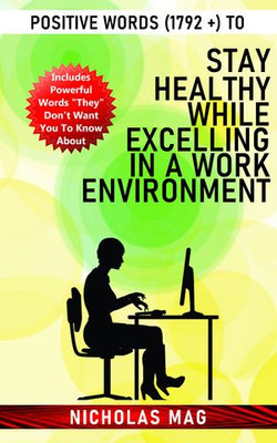 Positive Words (1792 +) to Stay Healthy While Excelling in a Work Environment