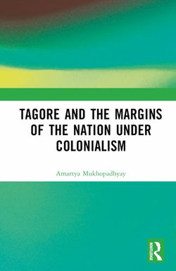 Tagore and the Margins of the Nation under Colonialism Tagore and the Margins of the Nation under Colonialism