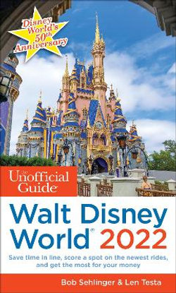 The Unofficial Guide to Walt Disney World 2022 The Unofficial Guide to Walt Disney World 2022