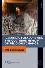 Icelandic Folklore and the Cultural Memory of Religious Change Icelandic Folklore and the Cultural Memory of Religious Change