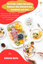 The 99 deit+resipes That Lower a Dangerous High Cholesterol level immediately cookbook The 99 deit+resipes That Lower a Dangerous High Cholesterol level immediately cookbook