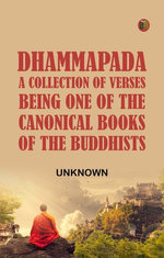 Dhammapada a Collection of Verses Being One of the Canonical Books of the Buddhists
