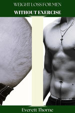 Weight Loss for Men WITHOUT Exercise