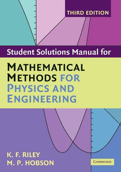 Student Solution Manual for Mathematical Methods for Physics and Engineering Third Edition Student Solution Manual for Mathematical Methods for Physics and Engineering Third Edition
