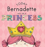 Today Bernadette Will Be a Princess