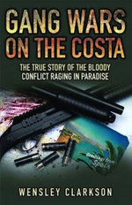 Gang Wars on the Costa - The True Story of the Bloody Conflict Raging in Paradise