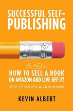 How to Sell a Book on Amazon and Live Off It!: Step-by-Step Guide to Selling a Book on Amazon
