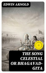 The Song Celestial or Bhagavad-Gita