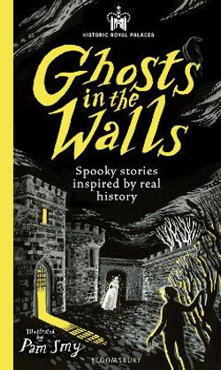 Historic Royal Palaces: Ghosts in the Walls Historic Royal Palaces: Ghosts in the Walls