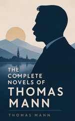 The Complete Novels of Thomas Mann