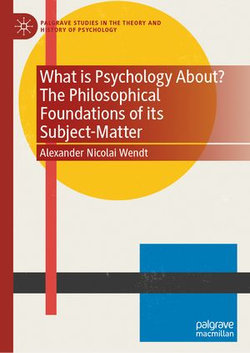 What is Psychology About? The Philosophical Foundations of its Subject-Matter What is Psychology About? The Philosophical Foundations of its Subject-Matter