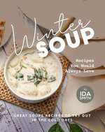 Winter Soup Recipes You Would Always Love: Great Soups Recipes to Try out in the Cold Days