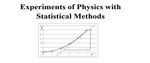 Experiment of Physics with Statistical Methods