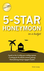 5 Star Honeymoon on a Budget: A guide on how to utilize your wedding expenses in exchange for the ultimate romantic getaway (Travel Planning Book for Engaged Couples)
