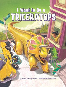 I Want to Be a Triceratops I Want to Be a Triceratops