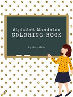 Alphabet Mandalas Coloring Book for Kids Ages 6+ (Printable Version)