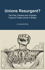 Unions Resurgent? The Past, Present and Uncertain Future of Trade Unions in Britain
