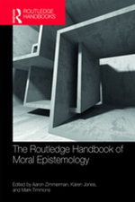 The Routledge Handbook of Moral Epistemology The Routledge Handbook of Moral Epistemology