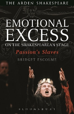 Emotional Excess on the Shakespearean Stage Emotional Excess on the Shakespearean Stage
