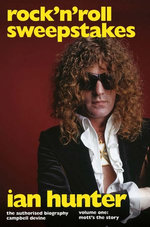 Rock 'n' Roll Sweepstakes: The Authorised Biography of Ian Hunter (Volume 2)
